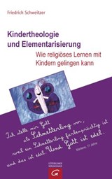 Kindertheologie und Elementarisierung - Friedrich Schweitzer - 9783641081874