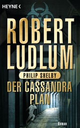 Der Cassandra-Plan - Robert Ludlum ; Philip Shelby - 9783641090050