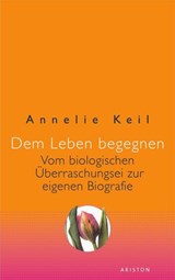 Dem Leben begegnen - Annelie Keil - 9783641135188