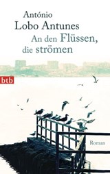 An den Flüssen, die strömen - António Lobo Antunes - 9783641137076