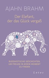Der Elefant, der das Glück vergaß - Ajahn Brahm - 9783641152598