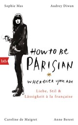 How To Be Parisian wherever you are - Anne Berest ; Caroline de Maigret ; Audrey Diwan ; Sophie Mas - 9783641160654