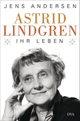 Astrid Lindgren. Ihr Leben - Jens Andersen - 9783641167950