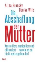 Die Abschaffung der Mutter - Alina Bronsky ; Denise Wilk - 9783641182731