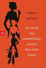 Wie meine Frau einundfünfzig Prozent ihrer Seele rettete - Andrew Kaufman - 9783641186135