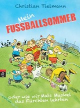 Mein Fußballsommer oder wie wir Mats Muskel das Fürchten lehrten - Christian Tielmann - 9783641186500