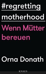Regretting Motherhood - Orna Donath ; Margret Trebbe-Plath - 9783641187019