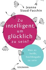 Zu intelligent, um glücklich zu sein? - Jeanne Siaud-Facchin - 9783641187354