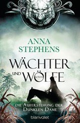 Wächter und Wölfe - Die Auferstehung der Dunklen Dame - Anna Stephens - 9783641209186