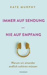 Immer auf Sendung ... nie auf Empfang - Kate Murphy - 9783641234966