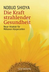 Die Kraft strahlender Gesundheit - Nobuo Shioya - 9783641239411