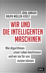 Wir und die intelligenten Maschinen - Jörg Dräger ; Ralph Müller-Eiselt - 9783641240899