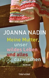 Meine Mutter, unser wildes Leben und alles dazwischen - Joanna Nadin - 9783641243845