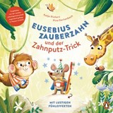 Eusebius Zauberzahn und der Zahnputz-Trick - Katja Richert - 9783641267384