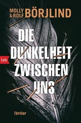 Die Dunkelheit zwischen uns - Molly Börjlind ; Rolf Börjlind - 9783641269456