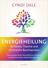 Energieheilung für Stress, Trauma und chronische Beschwerden - Cyndi Dale - 9783641283728