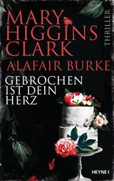 Gebrochen ist dein Herz - Mary Higgins Clark ; Alafair Burke - 9783641285067