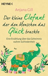 Der kleine Elefant, der den Menschen das Glück brachte - Anjana Gill - 9783641290955
