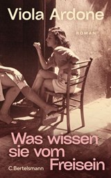 Was wissen sie vom Freisein - Viola Ardone - 9783641295462