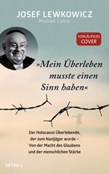 »Mein Überleben musste einen Sinn haben« - Josef Lewkowicz ; Michael Calvin - 9783641301316