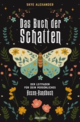 Das Buch der Schatten. Der Leitfaden für dein persönliches Hexen-Handbuch. - Anlage, Aufbau, Anwendung - Skye Alexander - 9783641304058