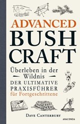 Advanced Bushcraft. Überleben in der Wildnis: Der ultimative Praxisführer für Fortgeschrittene - Dave Canterbury - 9783641310103