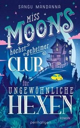 Miss Moons höchst geheimer Club für ungewöhnliche Hexen - Sangu Mandanna - 9783641312213