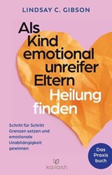 Als Kind emotional unreifer Eltern Heilung finden - Lindsay C. Gibson - 9783641318758