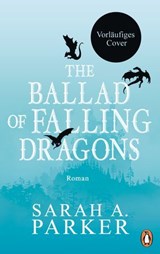 The Ballad of Falling Dragons - Sarah A. Parker - 9783641327682