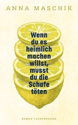 Wenn du es heimlich machen willst, musst du die Schafe töten - Anna Maschik - 9783641331344