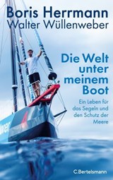 Die Welt unter meinem Boot - Boris Herrmann ; Walter Wüllenweber - 9783641339418