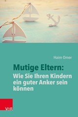 Mutige Eltern: Wie Sie Ihren Kindern ein guter Anker sein können - Haim Omer - 9783647993133
