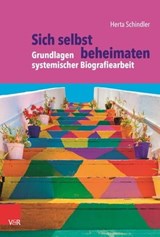 Sich selbst beheimaten: Grundlagen systemischer Biografiearbeit - Herta Schindler ; Eva Burghardt ; Christa Hengsbach ; Anna Hoff ; Susanne Ringeisen ; Julia Schmidt - 9783647994161