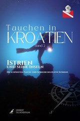 Tauchen in Kroatien - Band II - Istrien - Herbert Tschemernjak ; Franz Mittermayer ; Gerald Nowak ; Frank Ulrichskötter ; Triton Diving ; Christa Dornhauser ; Sebastian Steiner ; Jens Hartmann ; Michael Goldschmidt ; Olaf Haedicke ; Martin Schrack ; Bib Mac ; Peter Leonhardt ; Veronika Puffler - 9783689958039