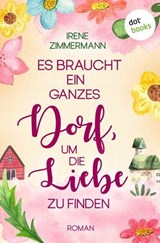 Es braucht ein ganzes Dorf, um die Liebe zu finden - Irene Zimmermann - 9783690764414