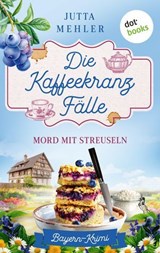 Die Kaffeekranz-Fälle: Mord mit Streuseln - Jutta Mehler - 9783690766555