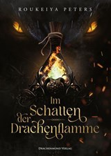 Im Schatten der Drachenflamme - Roukeiya Peters - 9783691300819