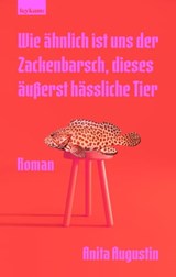 Wie ähnlich ist uns der Zackenbarsch, dieses äußerst hässliche Tier - Anita Augustin - 9783701182930