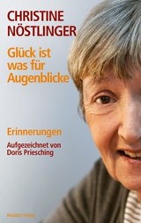 Glück ist was für Augenblicke - Christine Nöstlinger ; Doris Priesching - 9783701743698