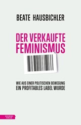 Der verkaufte Feminismus - Beate Hausbichler - 9783701746590