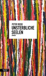 Unsterbliche Seelen - Peter Rosei - 9783701747689