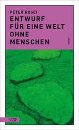 Entwurf für eine Welt ohne Menschen - Peter Rosei - 9783701747696