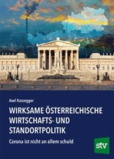 Wirksame österreichische Wirtschafts- und Standortpolitik - Axel Kassegger - 9783702020248