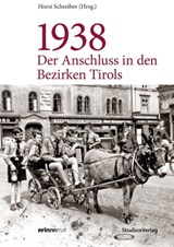 1938 - Der Anschluss in den Bezirken Tirols - Horst Schreiber - 9783706559027