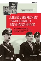 "Liebesverbrechen", Zwangsarbeit und Massenmord - Horst Schreiber - 9783706562881