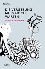 Die Vergebung muss noch warten - Daniela Emminger - 9783707605402