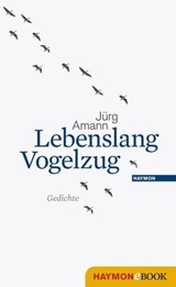 Lebenslang Vogelzug - Jürg Amann - 9783709935590