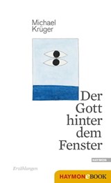 Der Gott hinter dem Fenster - Michael Krüger - 9783709936603