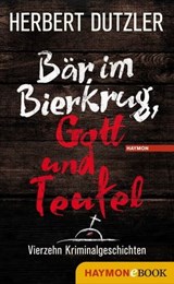 Bär im Bierkrug, Gott und Teufel - Herbert Dutzler - 9783709936832
