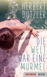 Die Welt war eine Murmel - Herbert Dutzler - 9783709939369